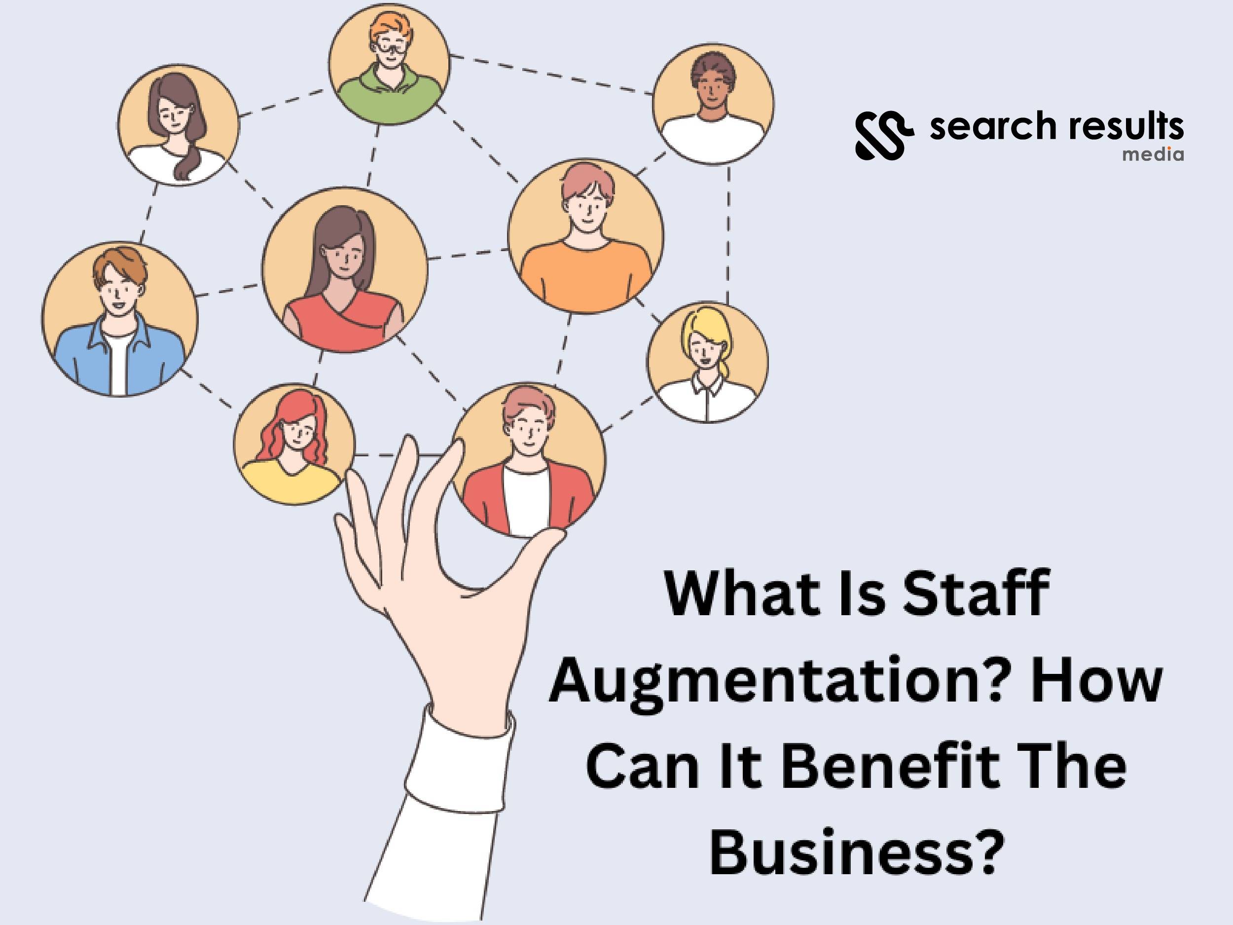 What is Staff Augmentation? How can it benefit the business?